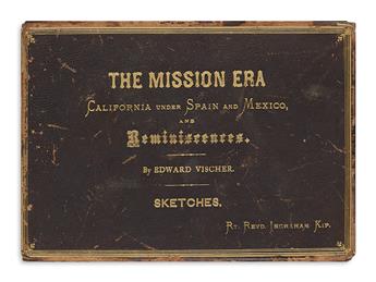 (CALIFORNIA.) Vischer, Edward. The Mission Era: California under Spain and Mexico.